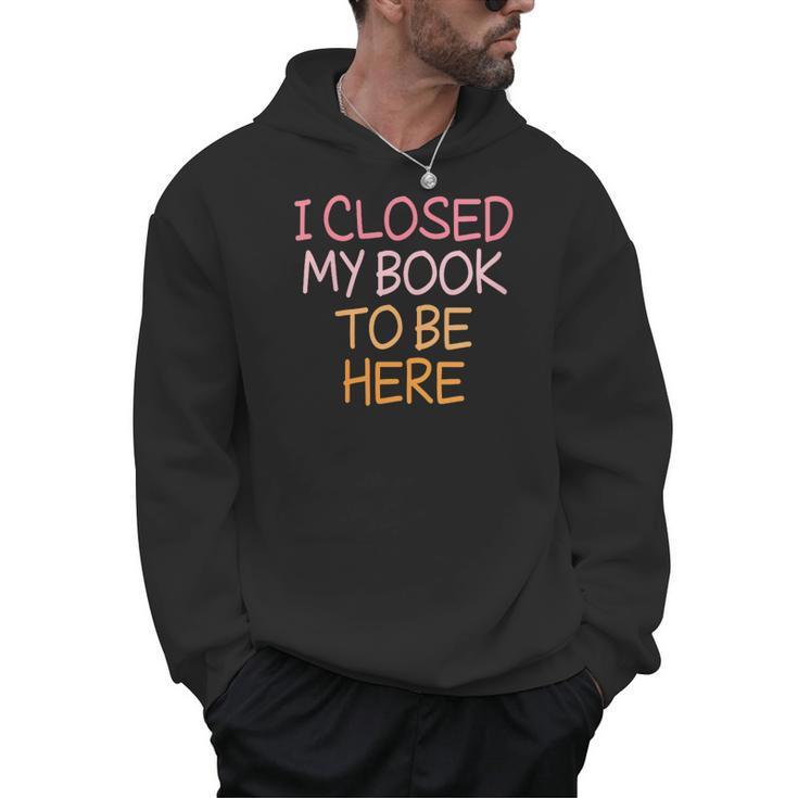 Women's Vintage I Closed My Book To Be Here Men Hoodie