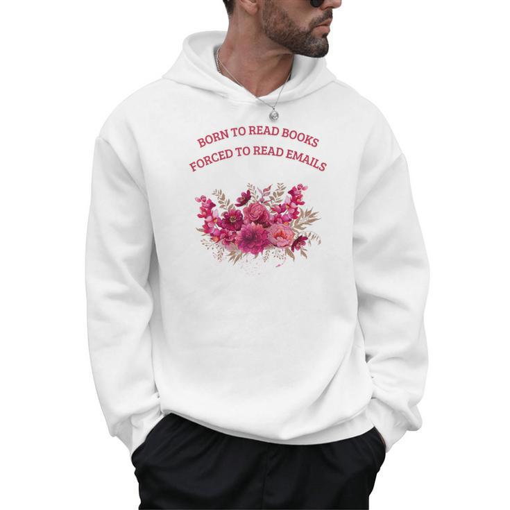 Born To Read Books Forced To Read Emails Floral Men Hoodie