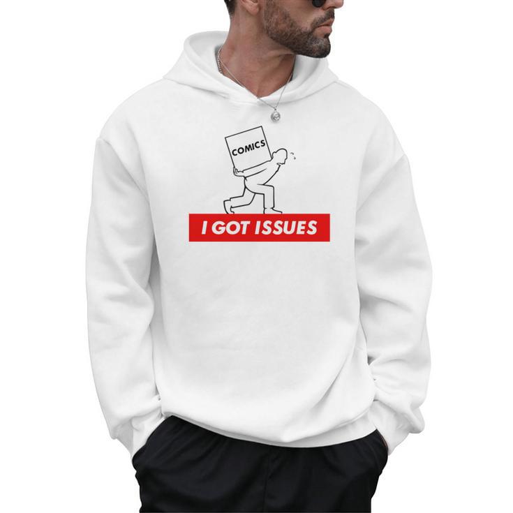 I Got Issues Comic Books Geeks Nerds Men Hoodie