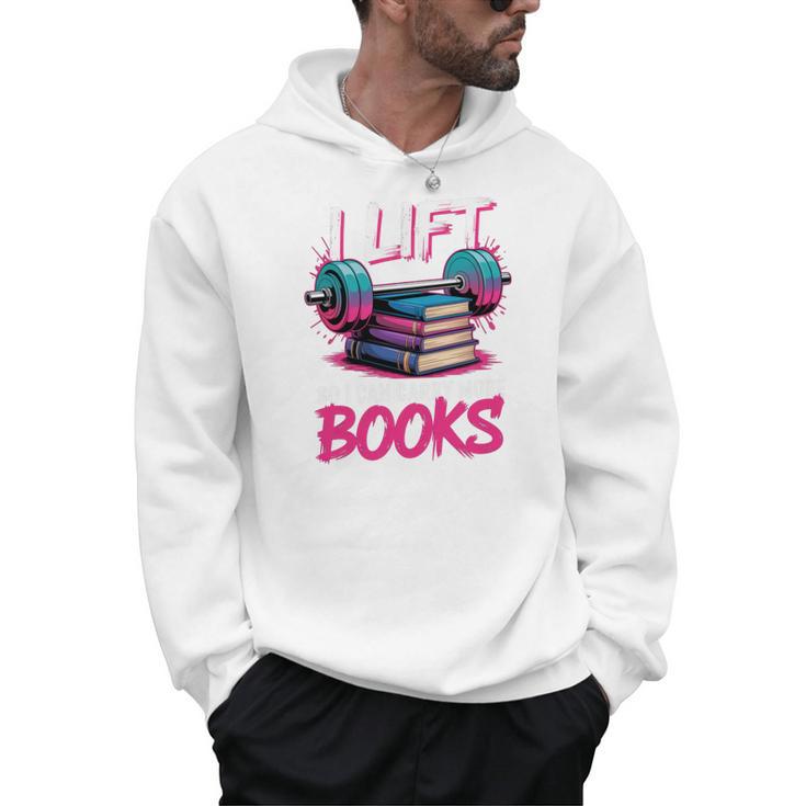 I Lift So I Can Carry More Books Reader Gym Book Lover Men Hoodie