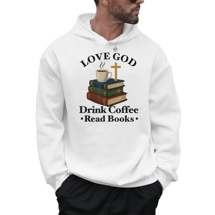 Love God Drink Coffee Read Books Lovers Jesus And Coffee Men Hoodie