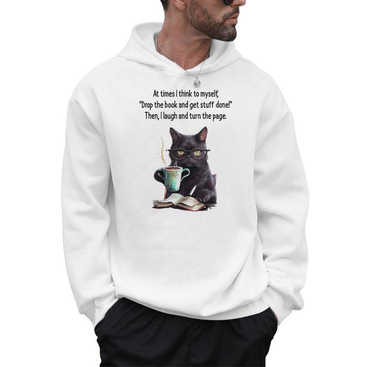 At Times I Think To Myself Drop The Book And Get Stuff Done Men Hoodie
