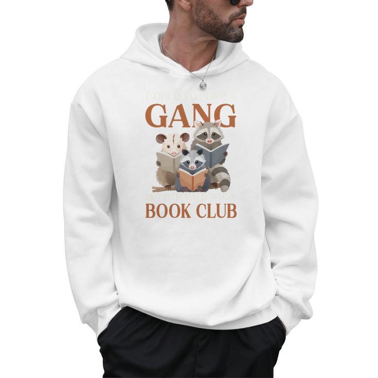 I Tried To Form A Gang But It Turned Into Book Club Men Hoodie