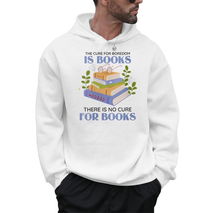 Women's The Cure For Boredom Is Books There Is No Cure For Books Men Hoodie