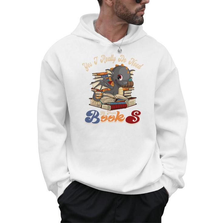 Yes I Really Do Need All These Books Cute Dragon Reads Books Men Hoodie