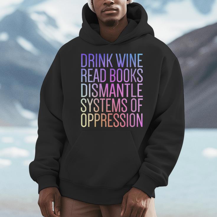 Drink Wine Read Books Dismantle Systems Of Oppression Men Hoodie
