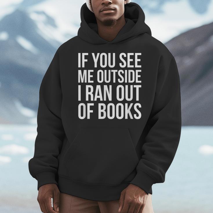 If You See Me Outside I Ran Out Of Books Introverts Quotes Men Hoodie