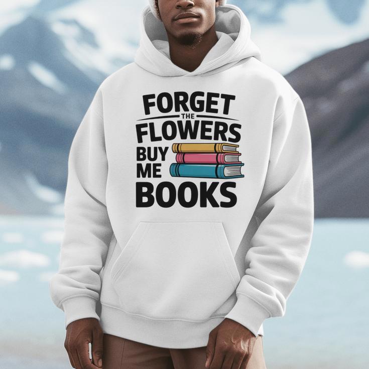 Forget The Flowers Buy Me Books Book Lover Reader Men Hoodie