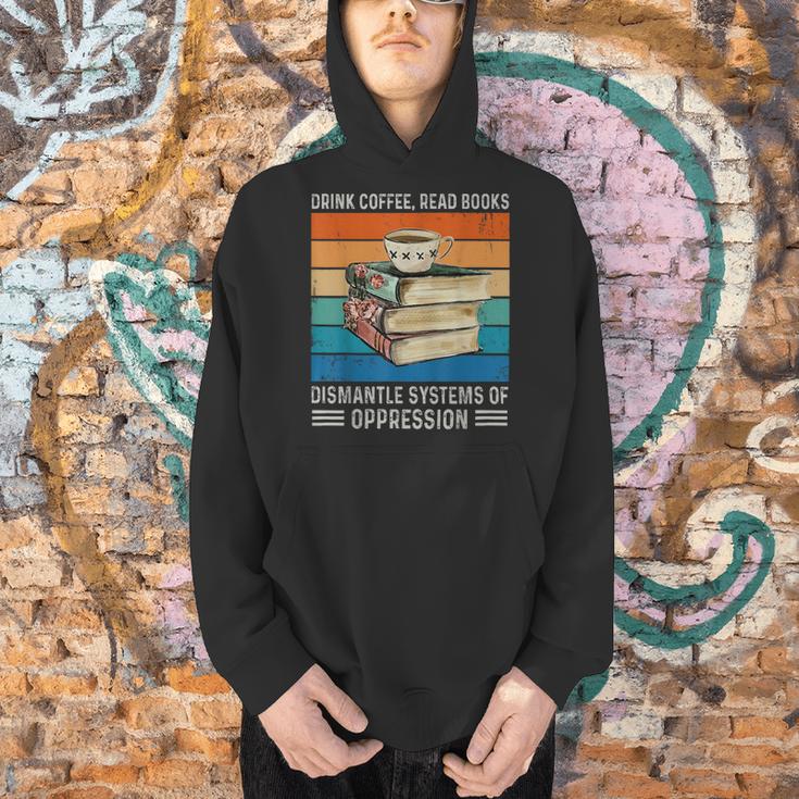 Drink Coffee Read Books Dismantle Systems Of Oppression Men Hoodie