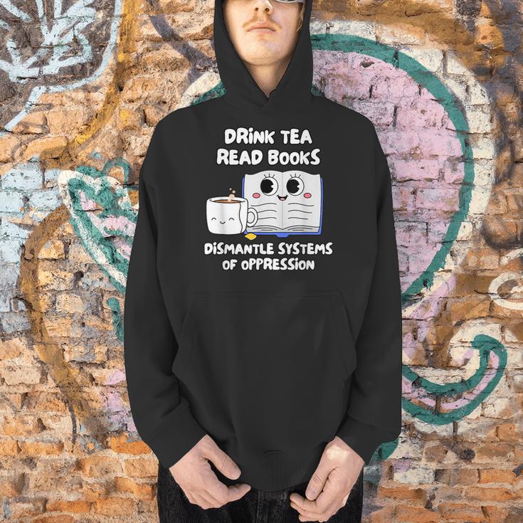 Drink Tea Read Books Dismantle Systems Of Oppression Men Hoodie