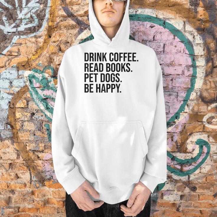 Drink Coffee Read Books Pet Dogs Be Happy Dog Men Women Men Hoodie Drink Coffee Read Books Pet Dogs Be Happy Dog Men Women Men Hoodie