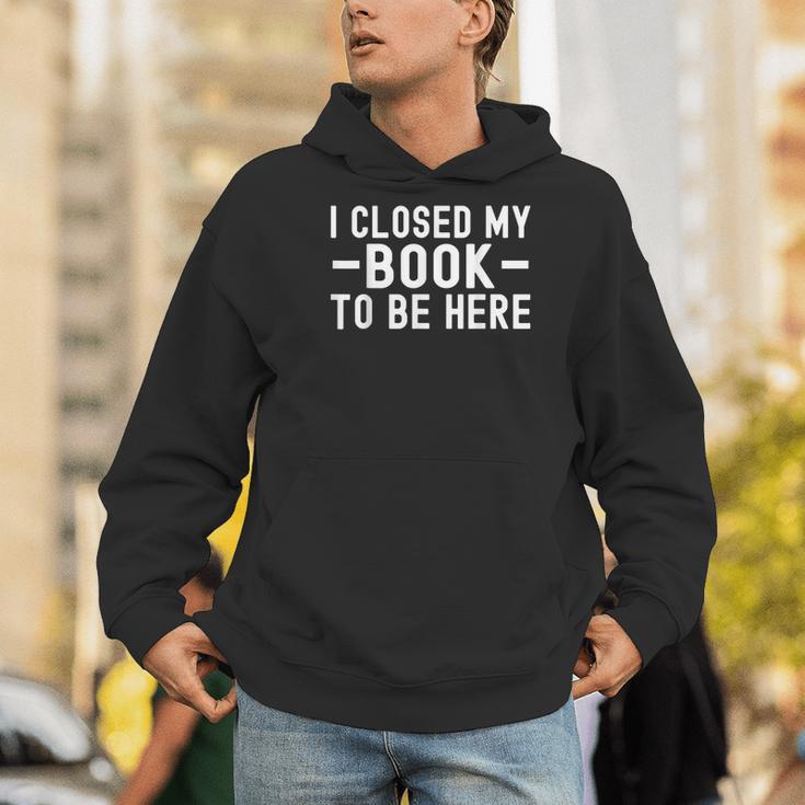I Closed My Book To Be Here Reading Books Bookworm Men Hoodie