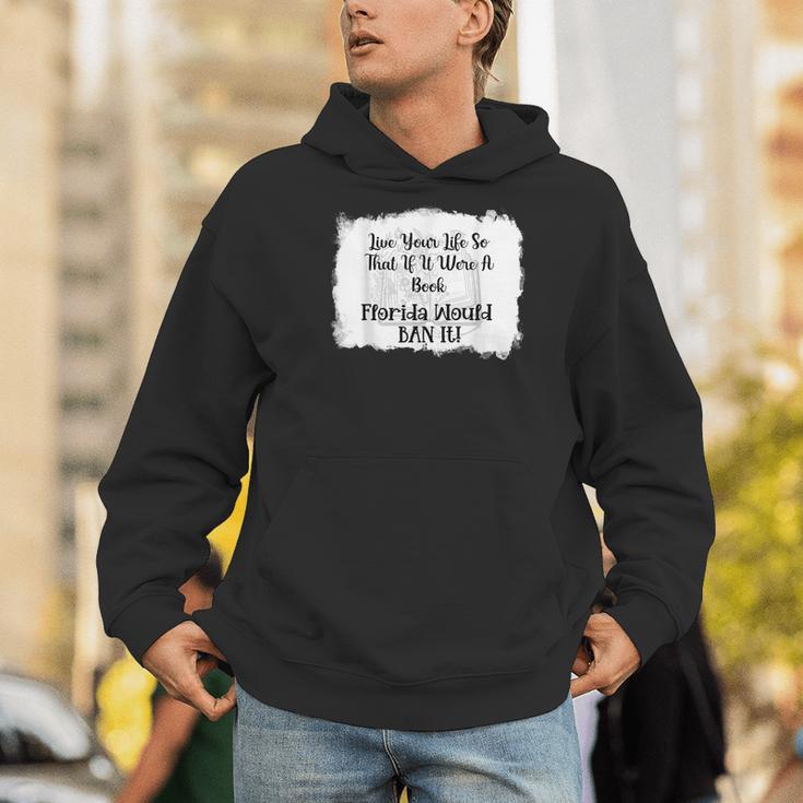 Live Your LIfe So That If It Were A Book Florida Would Ban Men Hoodie