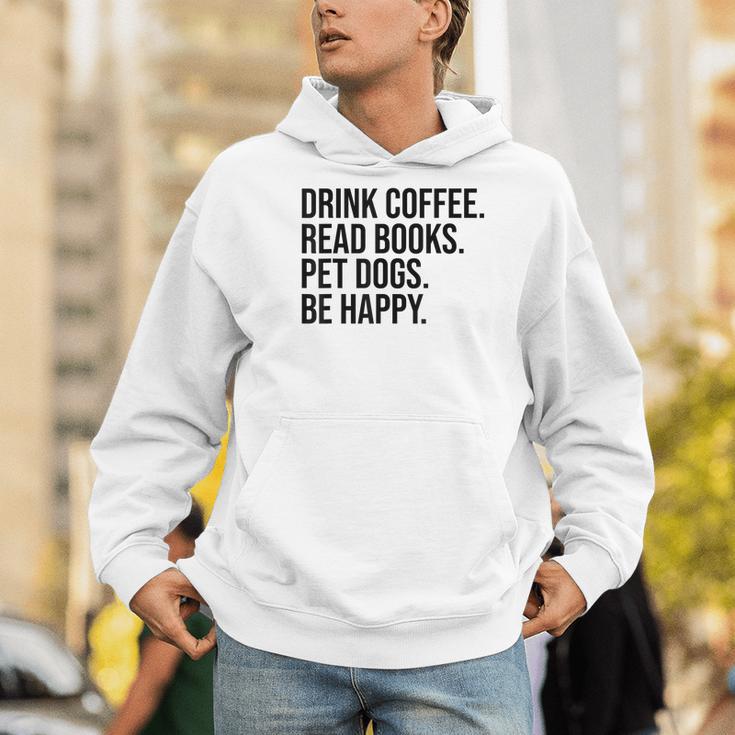 Drink Coffee Read Books Pet Dogs Be Happy Dog Men Women Men Hoodie Drink Coffee Read Books Pet Dogs Be Happy Dog Men Women Men Hoodie
