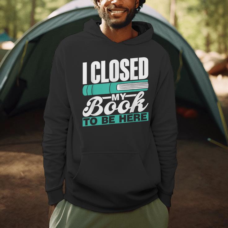 I Closed My Book To Be Here Read Readers Reader Reading Men Hoodie