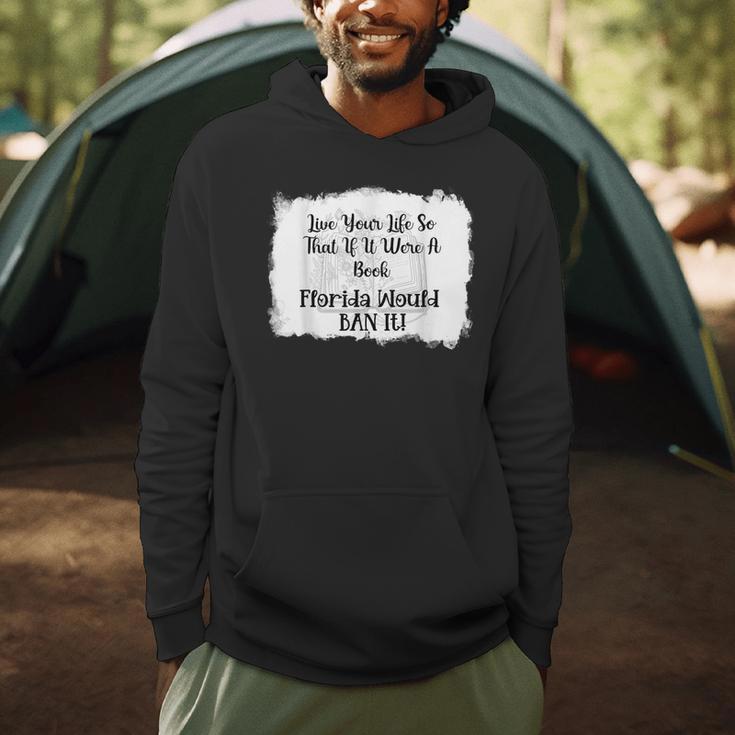 Live Your LIfe So That If It Were A Book Florida Would Ban Men Hoodie