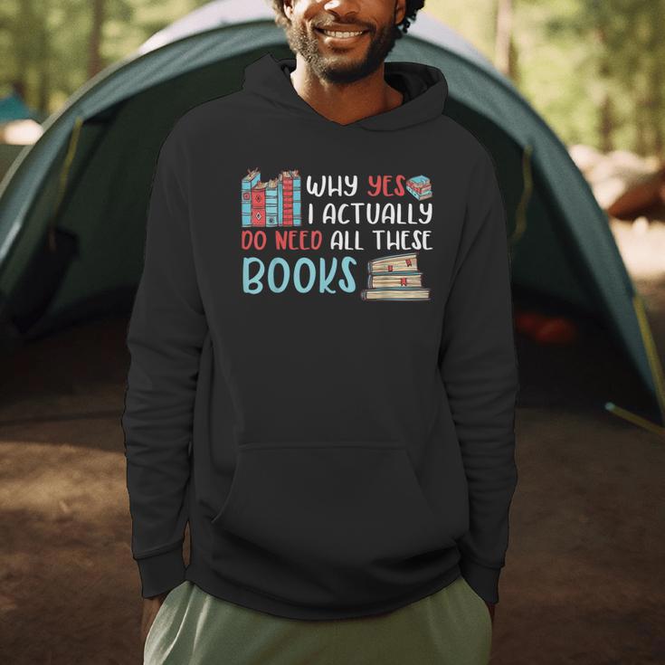 Why Yes I Actually Do Need All These Books Book Lovers Read Men Hoodie