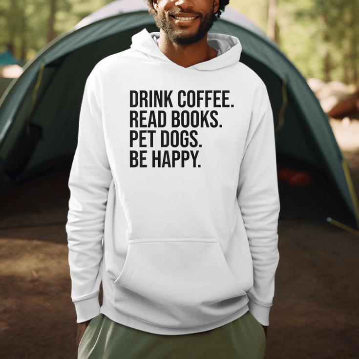 Drink Coffee Read Books Pet Dogs Be Happy Dog Men Women Men Hoodie Drink Coffee Read Books Pet Dogs Be Happy Dog Men Women Men Hoodie