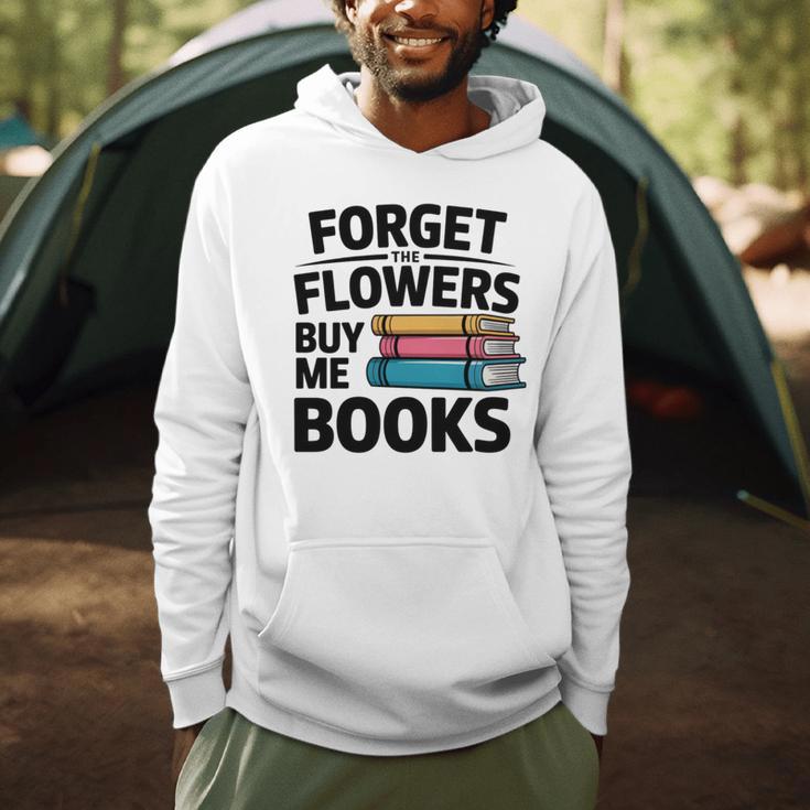 Forget The Flowers Buy Me Books Book Lover Reader Men Hoodie