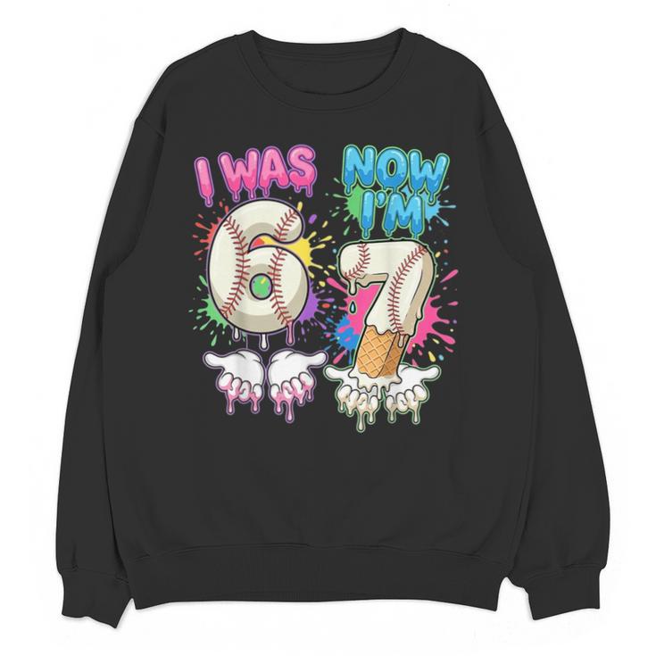 I Was 6 Now I'm 7 Baseball Drip 67 Birthday Boy 7th Birthday Unisex Sweatshirt