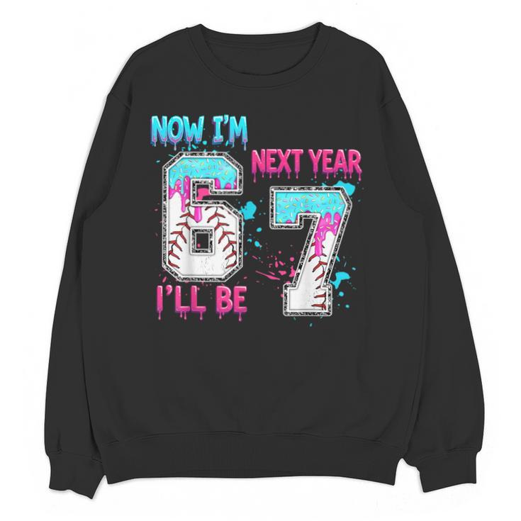 Now Im 6 Next Year I'Ll Be 7 Baseball Ice Cream Drip 67 Meme Unisex Sweatshirt