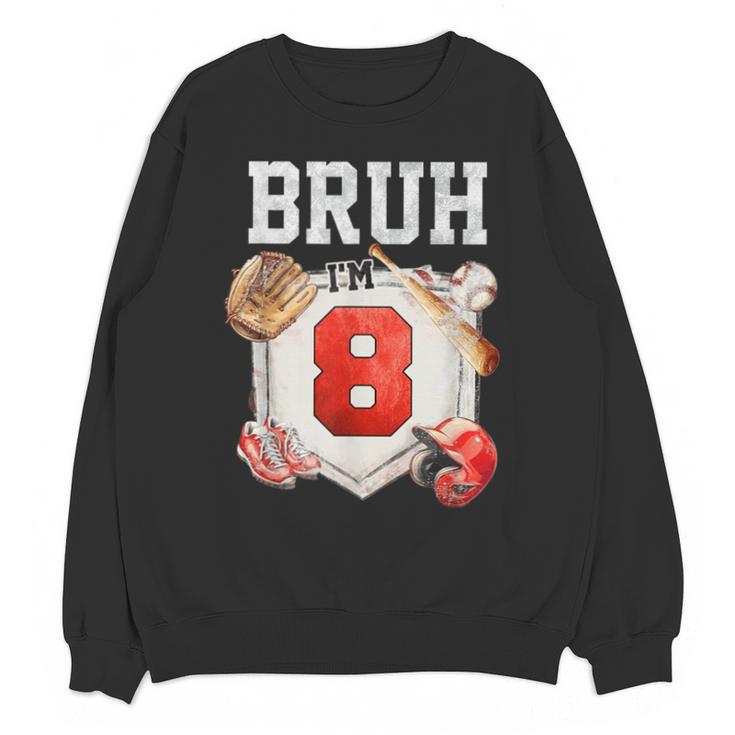 Bruh I'm 8 Baseball 8th Birthday Sports 8 Year Old Boy Unisex Sweatshirt Bruh I'm 8 Baseball 8th Birthday Sports 8 Year Old Boy Unisex Sweatshirt