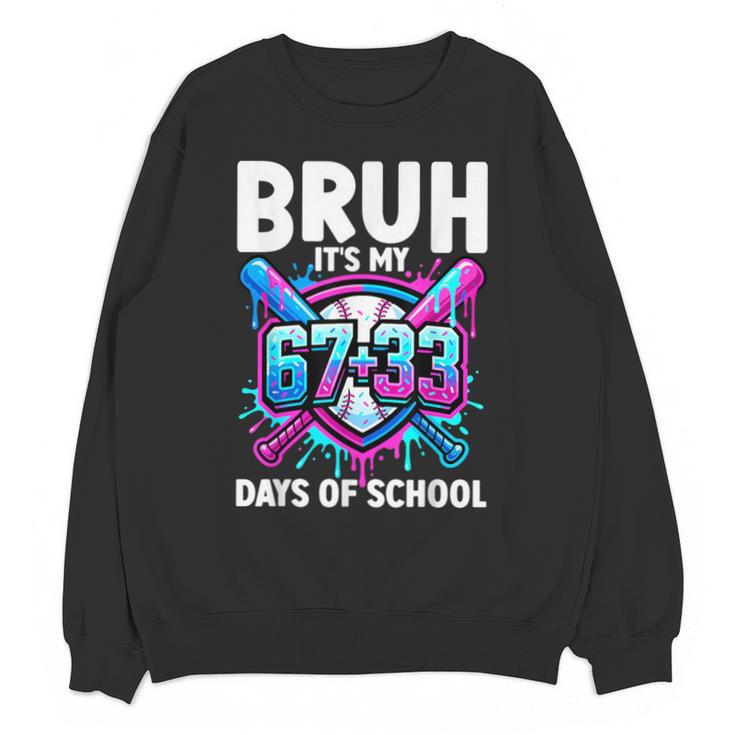 Bruh It's My 67 33 Days Of School Baseball 100 Days Smarter Unisex Sweatshirt