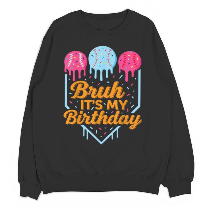 Bruh It's My Birthday Ice Cream Drip Baseball Birthday Unisex Sweatshirt