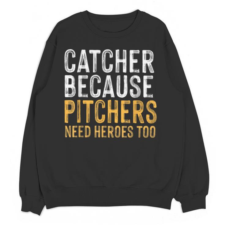 Catcher Because Pitchers Need Heroes Too Baseball Team Unisex Sweatshirt