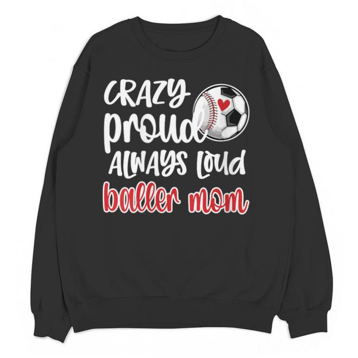 Crazy Proud Soccer Baseball Player Mom Ball Mother Unisex Sweatshirt