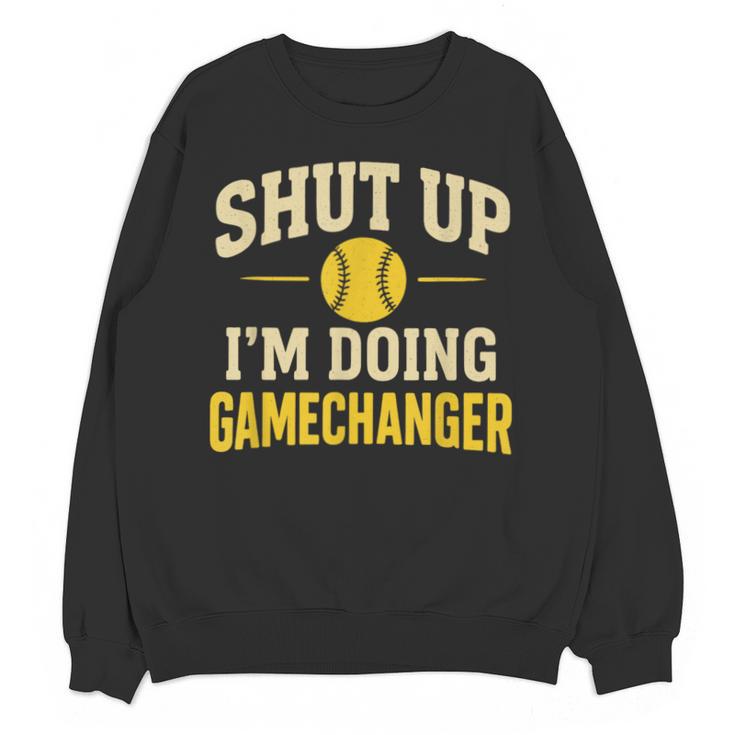 Shut Up I'm Doing Gamechanger Baseball Softball Cheer Unisex Sweatshirt