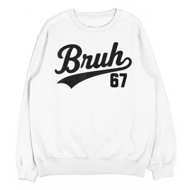 Bruh Baseball Style Number 67 Sports Bro Slang Meme Brother Unisex Sweatshirt
