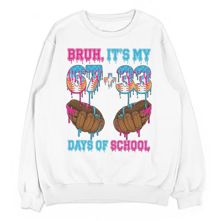 Bruh Its My 67 33 Day Of School Baseball Boys Kids 100th Day Unisex Sweatshirt