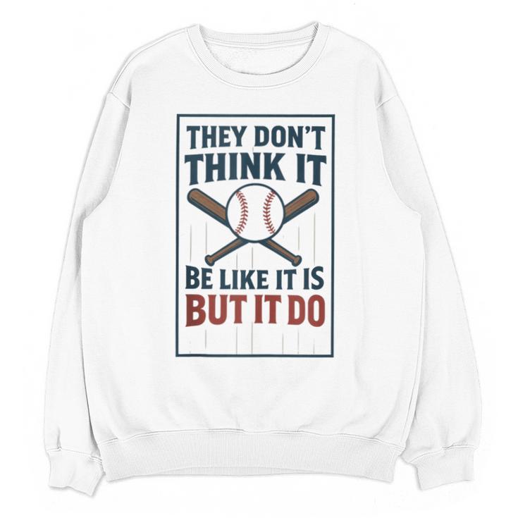 They Don’t Think It Be Like It Is But It Do Baseball Unisex Sweatshirt
