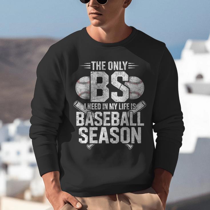 The Only BS I Need In My Life Is Baseball Season Player Joke Unisex Sweatshirt The Only BS I Need In My Life Is Baseball Season Player Joke Unisex Sweatshirt