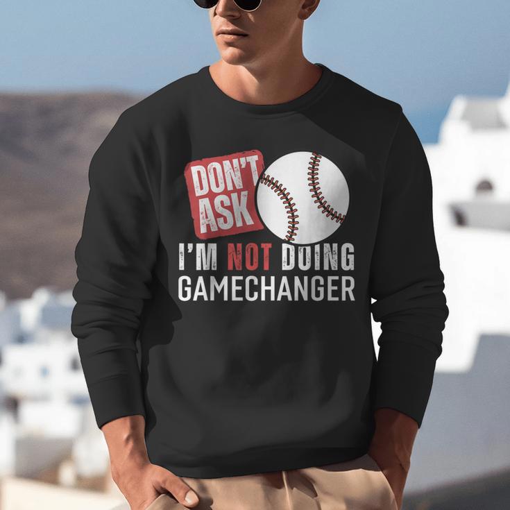 Don't Ask I'm Not Doing Gamechanger Sarcastic Baseball Quote Unisex Sweatshirt Don't Ask I'm Not Doing Gamechanger Sarcastic Baseball Quote Unisex Sweatshirt