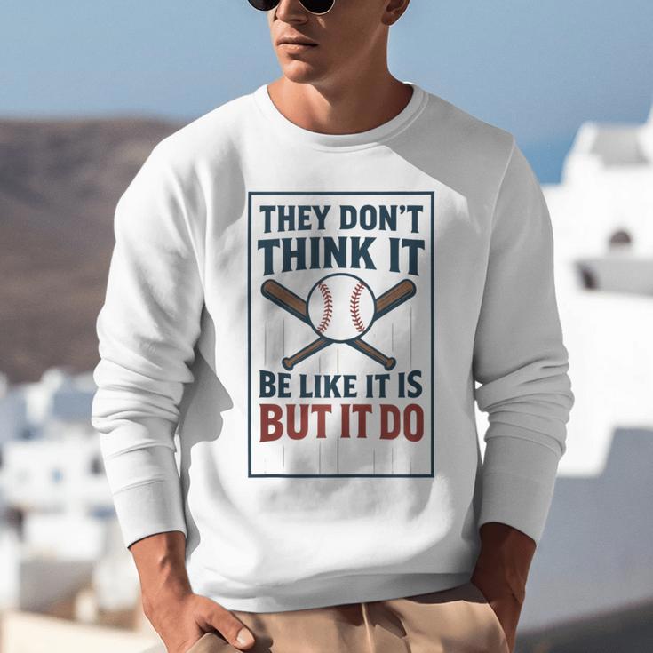 They Don’t Think It Be Like It Is But It Do Baseball Unisex Sweatshirt They Don’t Think It Be Like It Is But It Do Baseball Unisex Sweatshirt
