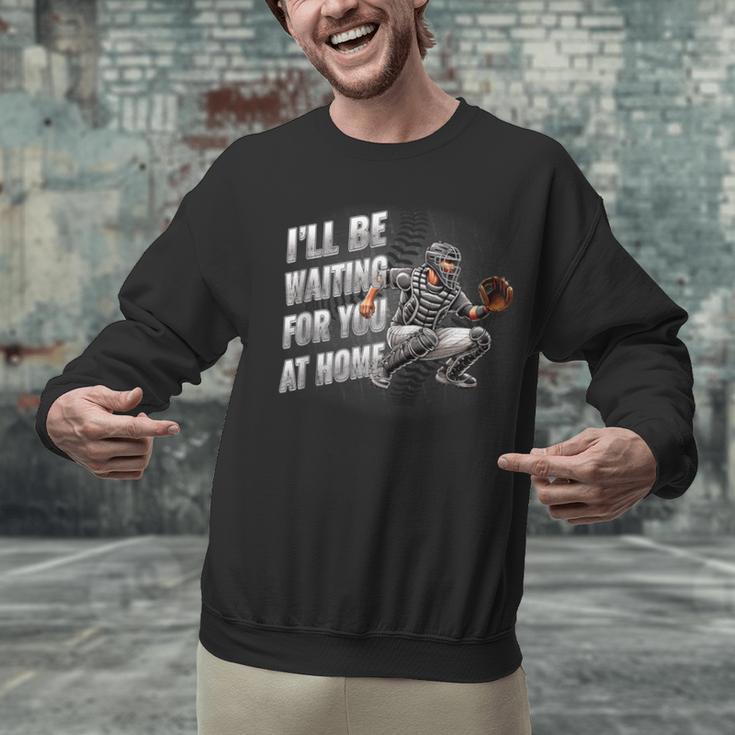 Baseball Catcher Waiting For You At Home Player Quote Unisex Sweatshirt Baseball Catcher Waiting For You At Home Player Quote Unisex Sweatshirt