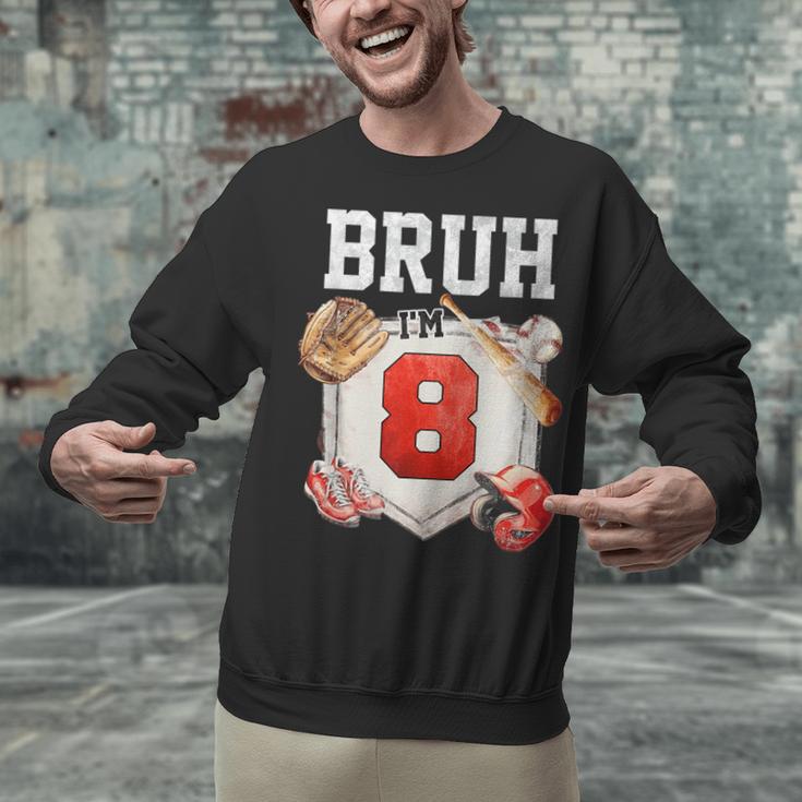Bruh I'm 8 Baseball 8th Birthday Sports 8 Year Old Boy Unisex Sweatshirt Bruh I'm 8 Baseball 8th Birthday Sports 8 Year Old Boy Unisex Sweatshirt
