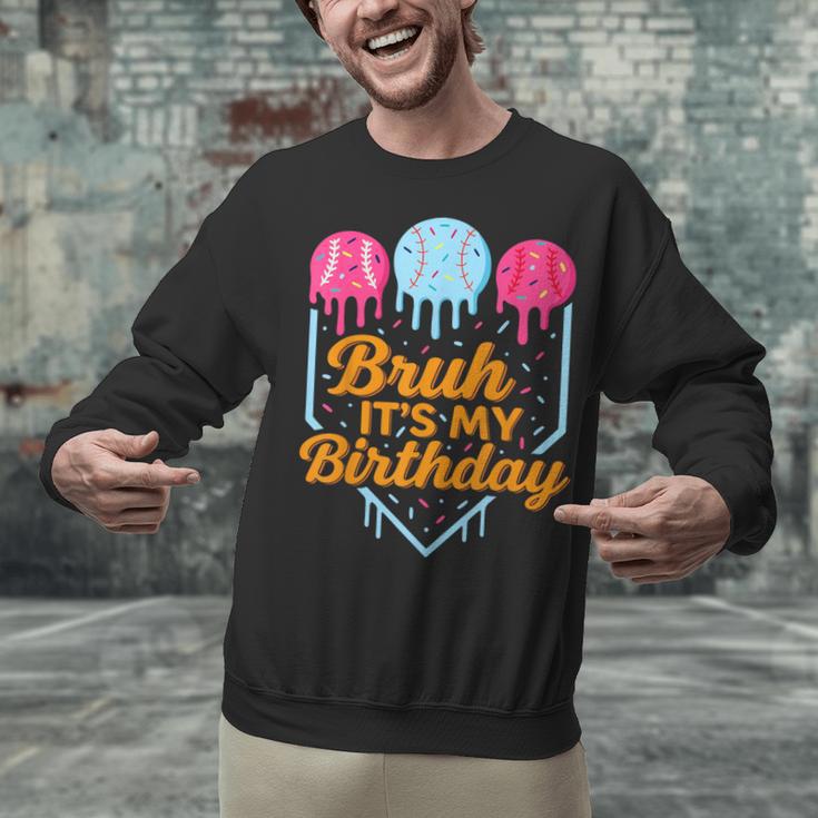 Bruh It's My Birthday Ice Cream Drip Baseball Birthday Unisex Sweatshirt Bruh It's My Birthday Ice Cream Drip Baseball Birthday Unisex Sweatshirt