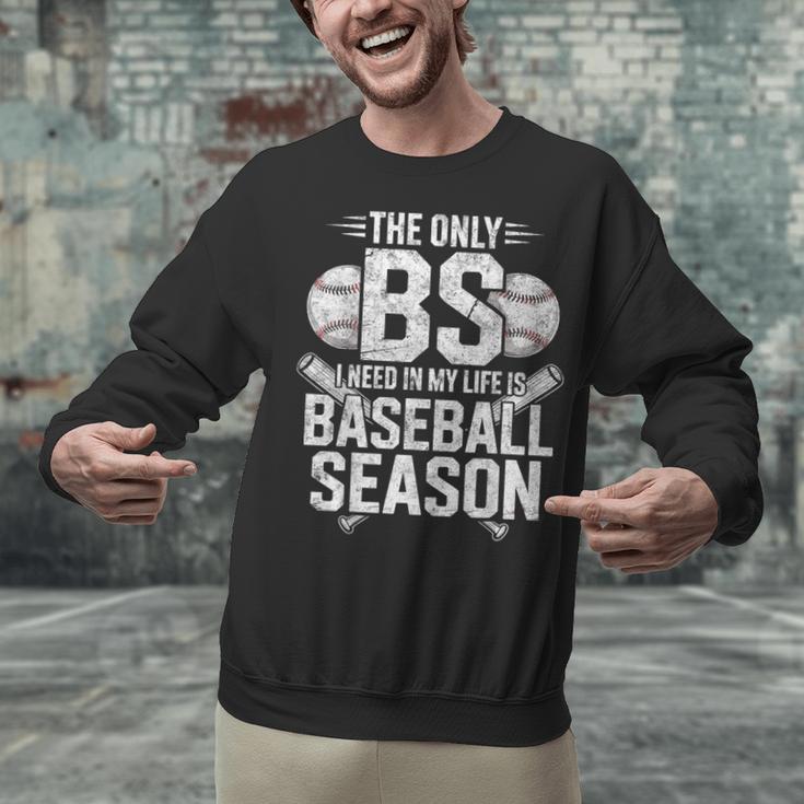 The Only BS I Need In My Life Is Baseball Season Player Joke Unisex Sweatshirt The Only BS I Need In My Life Is Baseball Season Player Joke Unisex Sweatshirt