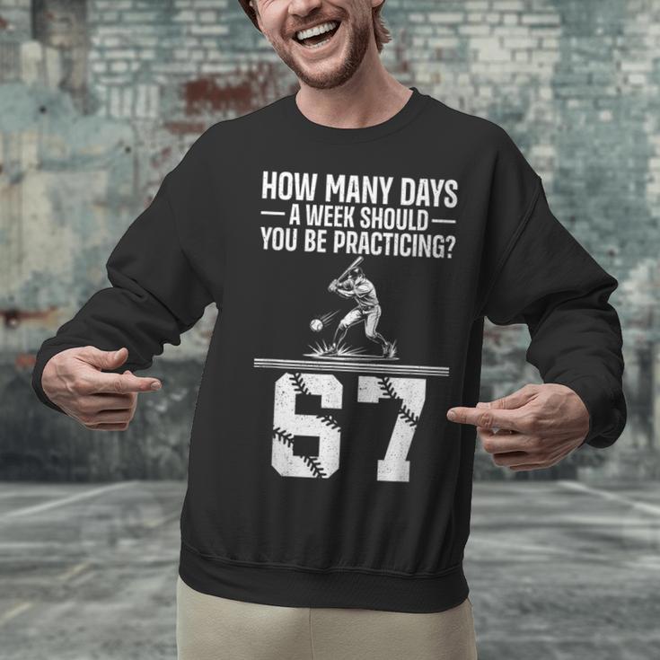 How Many Days A Week 6 7 67 Meme Baseball Humor Unisex Sweatshirt