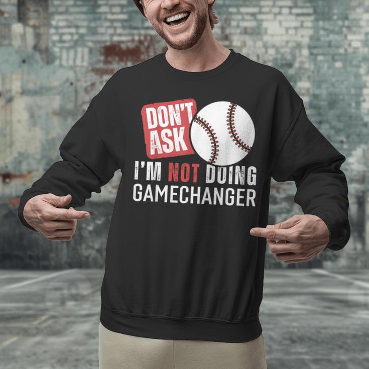 Don't Ask I'm Not Doing Gamechanger Sarcastic Baseball Quote Unisex Sweatshirt Don't Ask I'm Not Doing Gamechanger Sarcastic Baseball Quote Unisex Sweatshirt