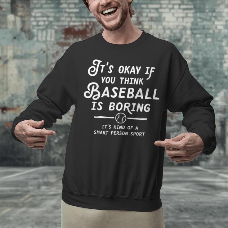 It's Okay If You Think Baseball Is Boring It's Kind Of A Unisex Sweatshirt It's Okay If You Think Baseball Is Boring It's Kind Of A Unisex Sweatshirt