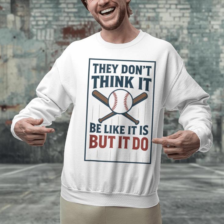 They Don’t Think It Be Like It Is But It Do Baseball Unisex Sweatshirt They Don’t Think It Be Like It Is But It Do Baseball Unisex Sweatshirt