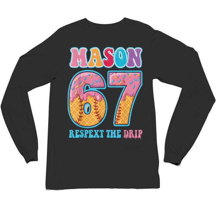 6 7 Mason Baseball Drip Number 67 Player Or 67th Birthday Unisex Long Sleeve T-Shirt