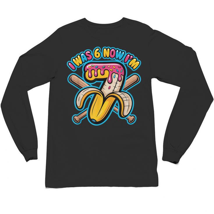 I Was 6 Now I’m 7 Banana Drip Birthday Baseball Unisex Long Sleeve T-Shirt