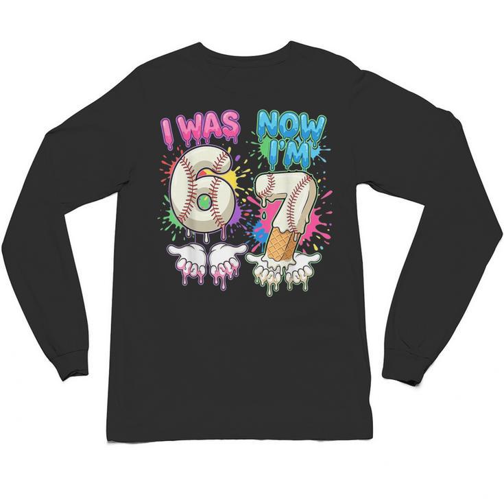I Was 6 Now I'm 7 Baseball Drip 67 Birthday Boy 7th Birthday Unisex Long Sleeve T-Shirt