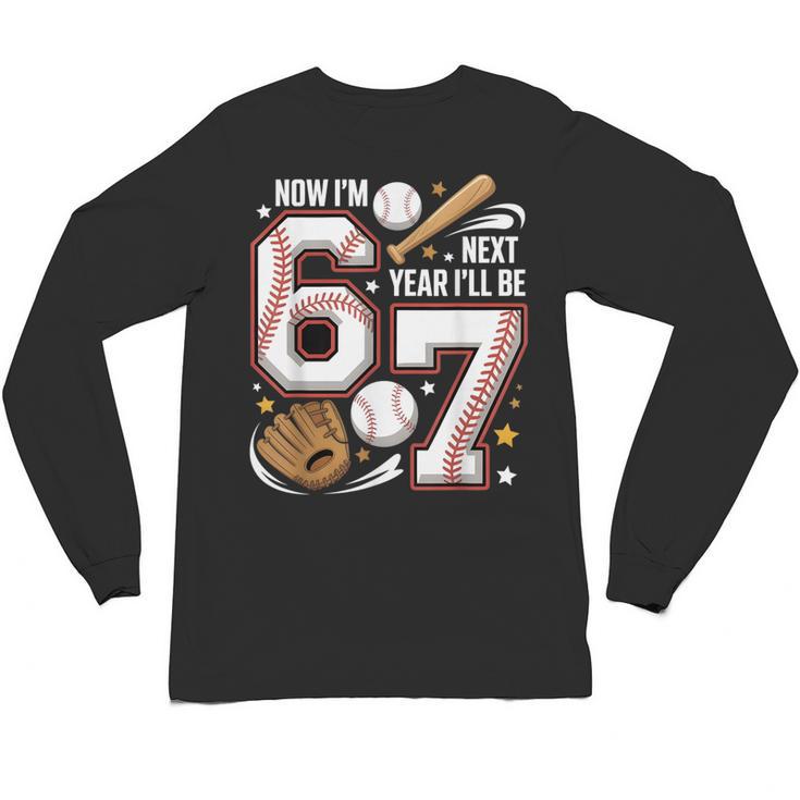 6 Year Old Birthday 67 Trend Baseball Now I’m 6 Next Year 7 Unisex Long Sleeve T-Shirt