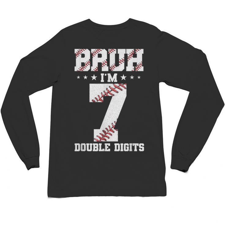7th Birthday Baseball Bruh I'm 7 Double Digits 7 Years Old Unisex Long Sleeve T-Shirt